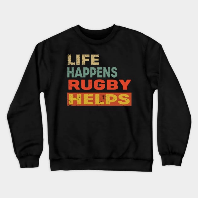 Life Happens Rugby Helps Funny Rugby Lover Crewneck Sweatshirt by Jas-Kei Designs